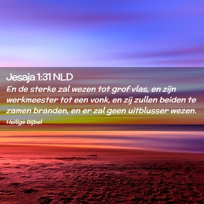 Picture 02 - Jesaja 1:31 NLD - En de sterke zal wezen tot grof vlas, en zijn - Bible Verse Picture