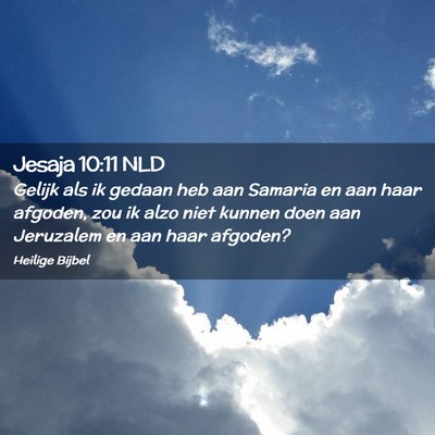 Picture 02 - Jesaja 10:11 NLD - Gelijk als ik gedaan heb aan Samaria en aan haar - Bible Verse Picture