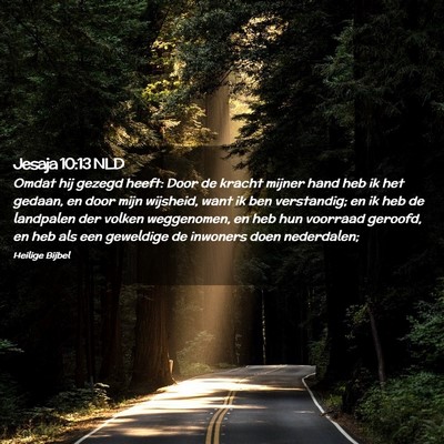 Picture 02 - Jesaja 10:13 NLD - Omdat hij gezegd heeft: Door de kracht mijner - Bible Verse Picture