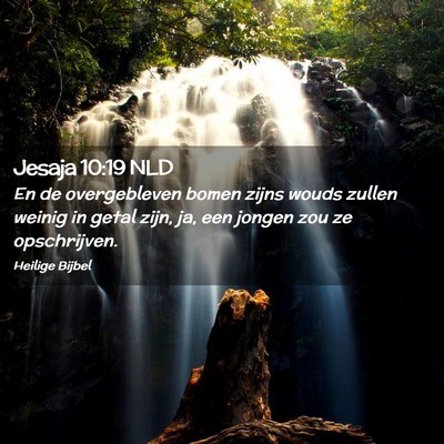 Picture 02 - Jesaja 10:19 NLD - En de overgebleven bomen zijns wouds zullen - Bible Verse Picture