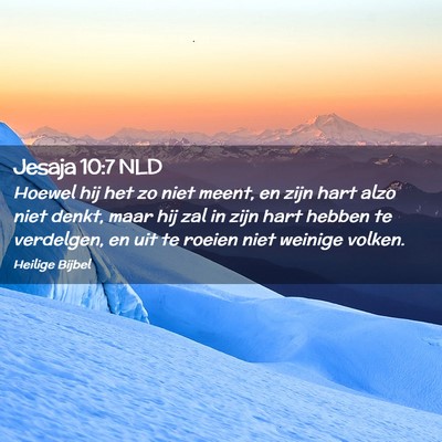 Picture 02 - Jesaja 10:7 NLD - Hoewel hij het zo niet meent, en zijn hart alzo - Bible Verse Picture