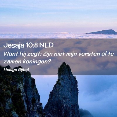 Picture 02 - Jesaja 10:8 NLD - Want hij zegt: Zijn niet mijn vorsten al te zamen - Bible Verse Picture