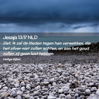 Picture 02 - Jesaja 13:17 NLD - Ziet, Ik zal de Meden tegen hen verwekken, die - Bible Verse Picture