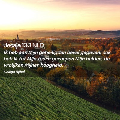 Picture 02 - Jesaja 13:3 NLD - Ik heb aan Mijn geheiligden bevel gegeven; ook - Bible Verse Picture