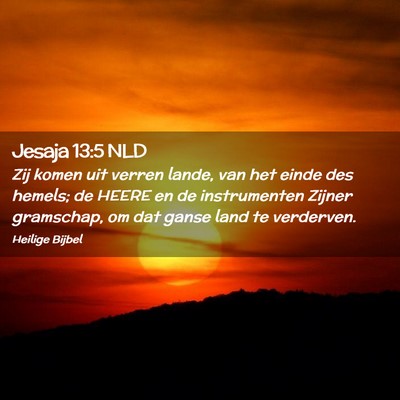 Picture 02 - Jesaja 13:5 NLD - Zij komen uit verren lande, van het einde des - Bible Verse Picture