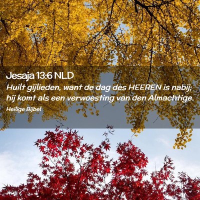 Picture 02 - Jesaja 13:6 NLD - Huilt gijlieden, want de dag des HEEREN is nabij; - Bible Verse Picture