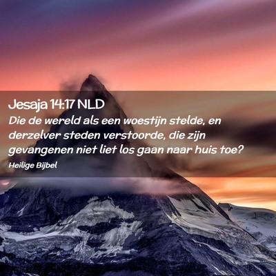 Picture 02 - Jesaja 14:17 NLD - Die de wereld als een woestijn stelde, en - Bible Verse Picture