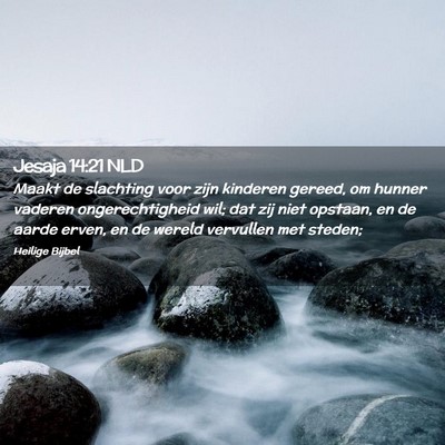 Picture 02 - Jesaja 14:21 NLD - Maakt de slachting voor zijn kinderen gereed, om - Bible Verse Picture