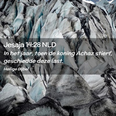 Picture 02 - Jesaja 14:28 NLD - In het jaar, toen de koning Achaz stierf, - Bible Verse Picture
