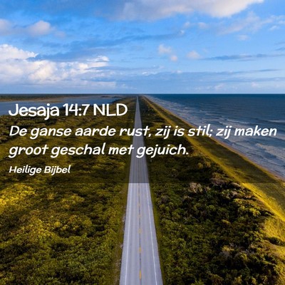 Picture 02 - Jesaja 14:7 NLD - De ganse aarde rust, zij is stil; zij maken groot - Bible Verse Picture