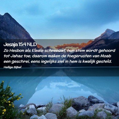 Picture 02 - Jesaja 15:4 NLD - Zo Hesbon als Eleale schreeuwt, hun stem wordt - Bible Verse Picture