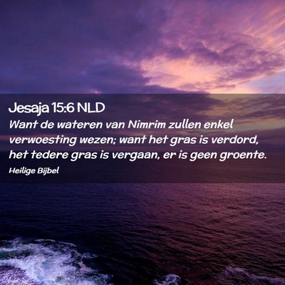 Picture 02 - Jesaja 15:6 NLD - Want de wateren van Nimrim zullen enkel - Bible Verse Picture