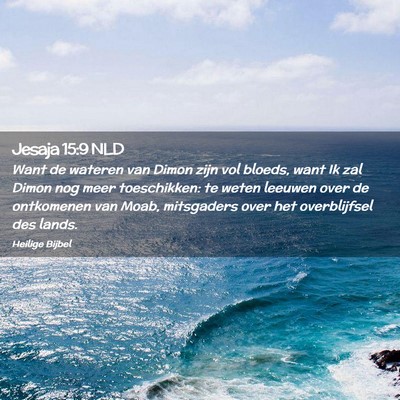 Picture 02 - Jesaja 15:9 NLD - Want de wateren van Dimon zijn vol bloeds, want - Bible Verse Picture