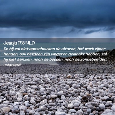 Picture 02 - Jesaja 17:8 NLD - En hij zal niet aanschouwen de altaren, het werk - Bible Verse Picture