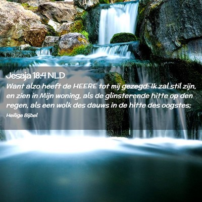 Picture 02 - Jesaja 18:4 NLD - Want alzo heeft de HEERE tot mij gezegd: Ik zal - Bible Verse Picture