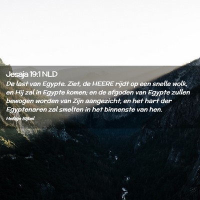 Picture 02 - Jesaja 19:1 NLD - De last van Egypte. Ziet, de HEERE rijdt op een - Bible Verse Picture