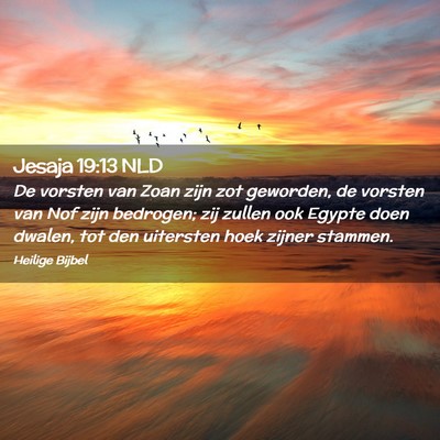 Picture 02 - Jesaja 19:13 NLD - De vorsten van Zoan zijn zot geworden, de vorsten - Bible Verse Picture