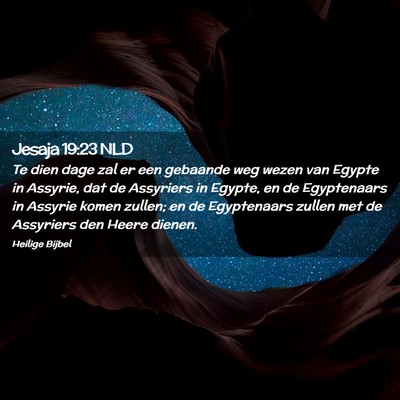 Picture 02 - Jesaja 19:23 NLD - Te dien dage zal er een gebaande weg wezen van - Bible Verse Picture