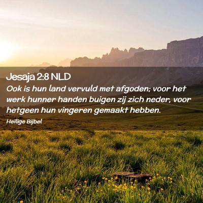 Picture 02 - Jesaja 2:8 NLD - Ook is hun land vervuld met afgoden; voor het - Bible Verse Picture
