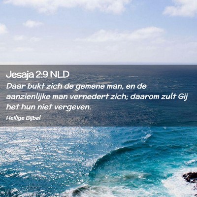 Picture 02 - Jesaja 2:9 NLD - Daar bukt zich de gemene man, en de aanzienlijke - Bible Verse Picture