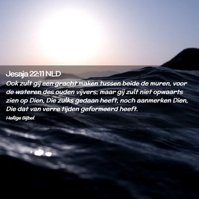 Picture 02 - Jesaja 22:11 NLD - Ook zult gij een gracht maken tussen beide de - Bible Verse Picture