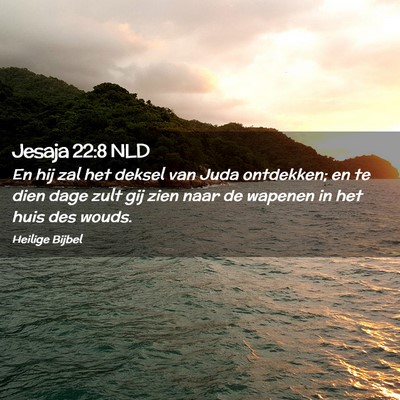 Picture 02 - Jesaja 22:8 NLD - En hij zal het deksel van Juda ontdekken; en te - Bible Verse Picture