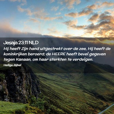 Picture 02 - Jesaja 23:11 NLD - Hij heeft Zijn hand uitgestrekt over de zee, Hij - Bible Verse Picture