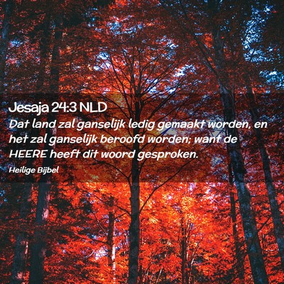 Picture 02 - Jesaja 24:3 NLD - Dat land zal ganselijk ledig gemaakt worden, en - Bible Verse Picture