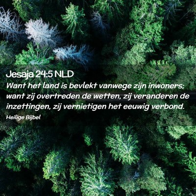 Picture 02 - Jesaja 24:5 NLD - Want het land is bevlekt vanwege zijn inwoners; - Bible Verse Picture