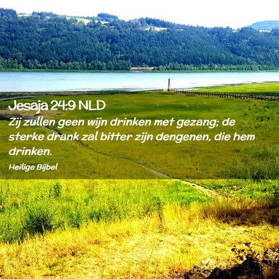 Picture 02 - Jesaja 24:9 NLD - Zij zullen geen wijn drinken met gezang; de - Bible Verse Picture