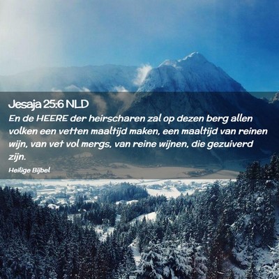 Picture 02 - Jesaja 25:6 NLD - En de HEERE der heirscharen zal op dezen berg - Bible Verse Picture