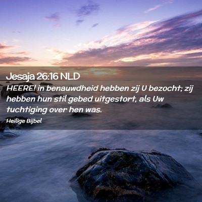 Picture 02 - Jesaja 26:16 NLD - HEERE! in benauwdheid hebben zij U bezocht; zij - Bible Verse Picture