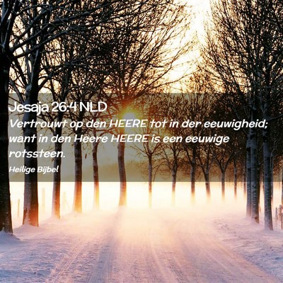 Picture 02 - Jesaja 26:4 NLD - Vertrouwt op den HEERE tot in der eeuwigheid; - Bible Verse Picture