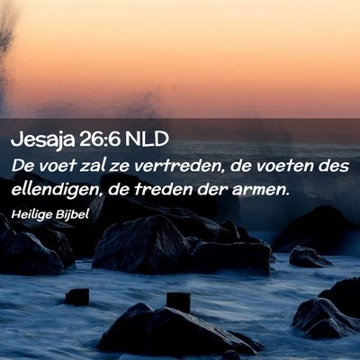 Picture 02 - Jesaja 26:6 NLD - De voet zal ze vertreden, de voeten des - Bible Verse Picture