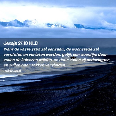 Picture 02 - Jesaja 27:10 NLD - Want de vaste stad zal eenzaam, de woonstede zal - Bible Verse Picture