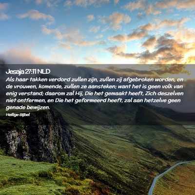 Picture 02 - Jesaja 27:11 NLD - Als haar takken verdord zullen zijn, zullen zij - Bible Verse Picture