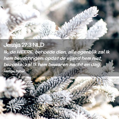 Picture 02 - Jesaja 27:3 NLD - Ik, de HEERE, behoede dien, alle ogenblik zal Ik - Bible Verse Picture
