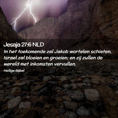 Picture 02 - Jesaja 27:6 NLD - In het toekomende zal Jakob wortelen schieten, - Bible Verse Picture