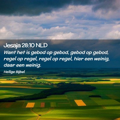 Picture 02 - Jesaja 28:10 NLD - Want het is gebod op gebod, gebod op gebod, regel - Bible Verse Picture