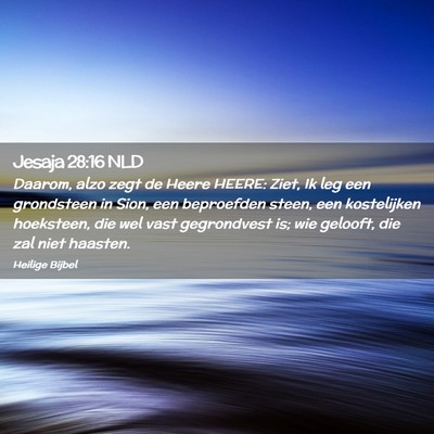 Picture 02 - Jesaja 28:16 NLD - Daarom, alzo zegt de Heere HEERE: Ziet, Ik leg - Bible Verse Picture