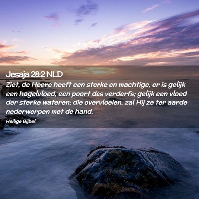 Picture 02 - Jesaja 28:2 NLD - Ziet, de Heere heeft een sterke en machtige, er - Bible Verse Picture