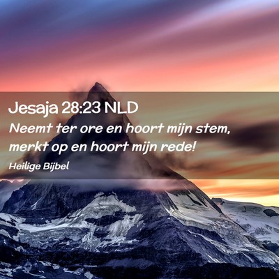 Picture 02 - Jesaja 28:23 NLD - Neemt ter ore en hoort mijn stem, merkt op en - Bible Verse Picture