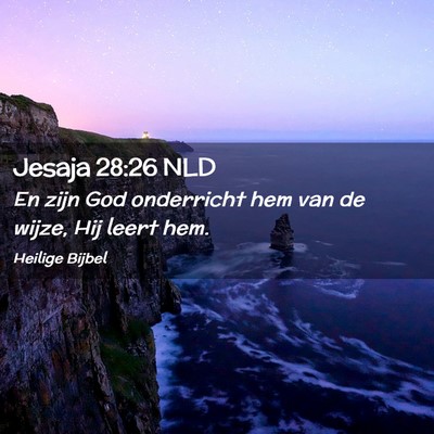 Picture 02 - Jesaja 28:26 NLD - En zijn God onderricht hem van de wijze, Hij - Bible Verse Picture