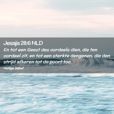 Picture 02 - Jesaja 28:6 NLD - En tot een Geest des oordeels dien, die ten - Bible Verse Picture