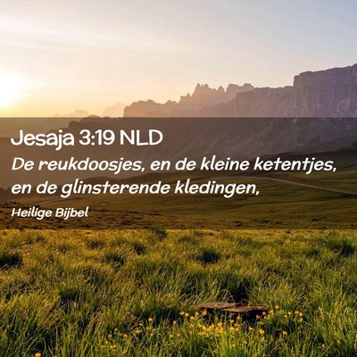 Picture 02 - Jesaja 3:19 NLD - De reukdoosjes, en de kleine ketentjes, en de - Bible Verse Picture