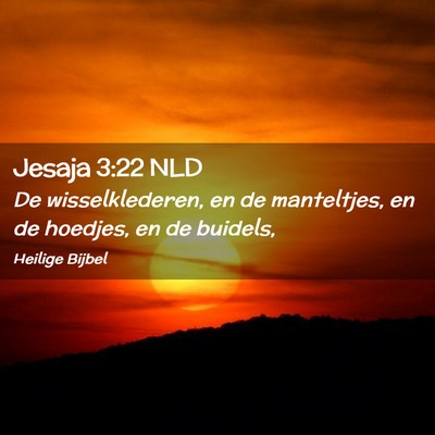 Picture 02 - Jesaja 3:22 NLD - De wisselklederen, en de manteltjes, en de - Bible Verse Picture