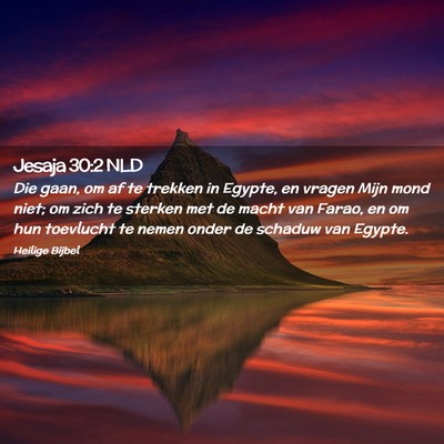 Picture 02 - Jesaja 30:2 NLD - Die gaan, om af te trekken in Egypte, en vragen - Bible Verse Picture