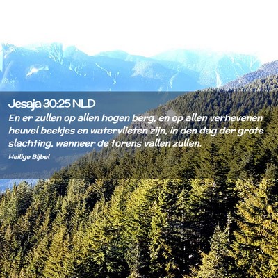 Picture 02 - Jesaja 30:25 NLD - En er zullen op allen hogen berg, en op allen - Bible Verse Picture