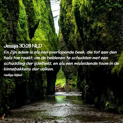 Picture 02 - Jesaja 30:28 NLD - En Zijn adem is als een overlopende beek, die tot - Bible Verse Picture