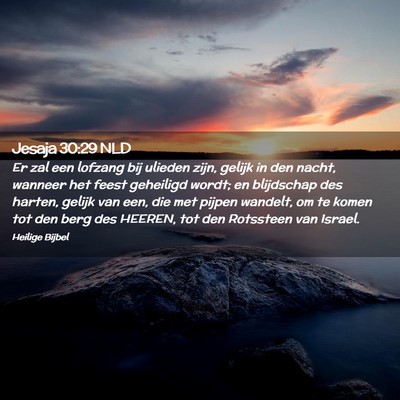 Picture 02 - Jesaja 30:29 NLD - Er zal een lofzang bij ulieden zijn, gelijk in - Bible Verse Picture